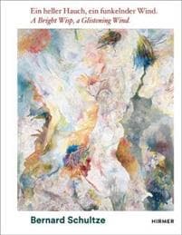 Bernard Schultze: A Bright Wisp, a Glistening Wind