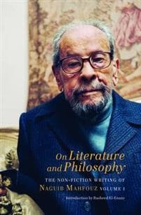 On Literature and Philosophy – The Non–Fiction Writing of Naguib Mahfouz: Volume 1