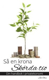 Så en krona, skörda tio  : din handbok i privatekonomi