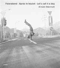 Arnold Odermatt: Feierabend · Après le boulot · After Work