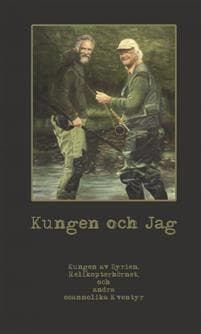 Kungen och jag : kungen av Syrien, helikopterhörnet och andra osannolika äventyr