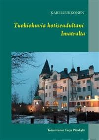 Tuokiokuvia kotiseudultani Imatralta