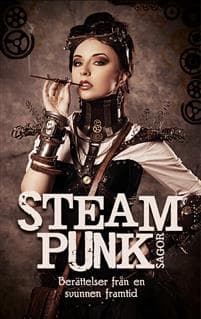 Steampunk-sagor : berättelser från en svunnen framtid