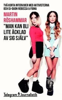 Man kan bli lite äcklad av sig själv: Två korta intervjuer med aktivisterna och dj-duon Rebecca & Fiona