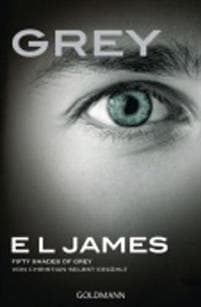 Grey - Fifty shades of Grey von Christian selbst erzahlt