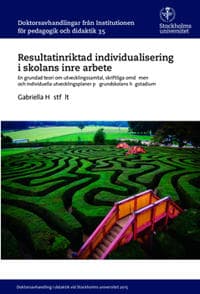 Resultatinriktad individualisering i skolans inre arbete : En grundad teori om utvecklingssamtal, skriftliga omdömen och individuella utvecklingsplaner på grundskolans högstadium