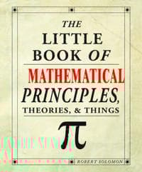 The Little Book of Mathematical Principles, Theories & Things