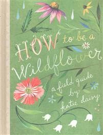 How to Be a Wildflower