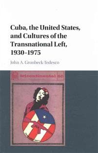 Cuba, the United States, and Cultures of the Transnational Left, 1930–1975