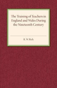 The Training of Teachers in England and Wales during the Nineteenth Century