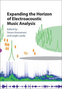 Expanding the Horizon of Electroacoustic Music Analysis 9781107118324