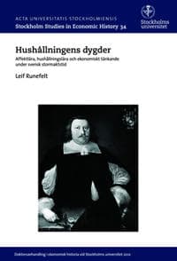 Hushållningens dygder : affektlära, hushållningslära och ekonomiskt tänkande under svensk stormaktstid