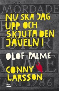 Nu ska jag upp och skjuta den jäveln! Olof Palme