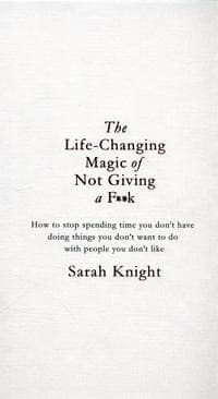 The Life-Changing Magic of Not Giving a F**k