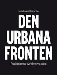 Den urbana fronten : en dokumentation av makten över staden