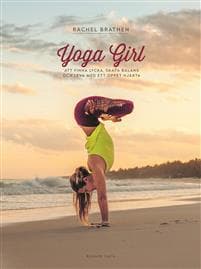 Yoga Girl : Att finna lycka, skapa balans och leva med ett öppet hjärta