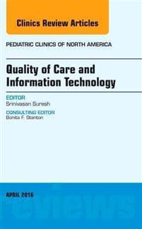 Quality of Care and Information Technology, An Issue of Pediatric Clinics of North America