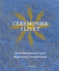 Ceremonier i livet : barnvälkomnande, vigsel, begravning, vuxenblivande
