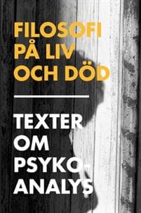 Filosofi på liv och död : texter om psykoanalys
