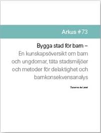 Bygga stad för barn : en kunskapsöversikt om barn och ungdomar, täta stadsmljöer och metoder för delaktighet och barnkonsekvensanalys