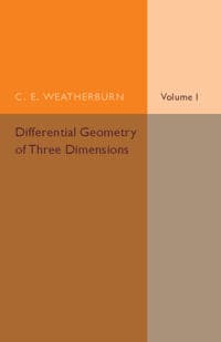 Differential Geometry of Three Dimensions: Volume 1