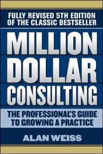 Million Dollar Consulting: The Professional's Guide to Growing a Practice, Fifth Edition