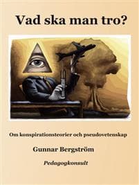 Vad ska man tro? : om konspirationsteorier och pseudovetenskap