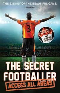 Secret Footballer: Access All Areas
