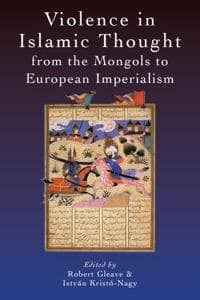 Violence in Islamic Thought from the Mongols to European Imperialism