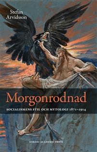 Morgonrodnad : socialismens stil och mytologi 1871-1914