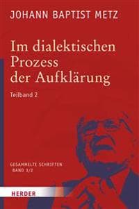 Im Dialektischen Prozess Der Aufklarung: 2. Teilband. Neue Politische Theologie - Versuch Eines Korrektivs Der Theologie