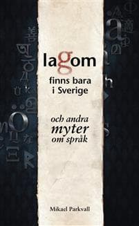 Lagom finns bara i Sverige : och andra myter om språk