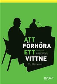 Att förhöra ett vittne - en handbok i förhörsteknik, 4 uppl.