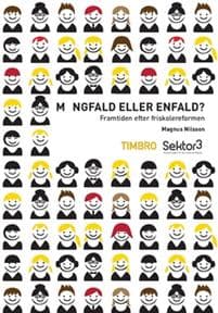 Mångfald eller enfald : framtiden efter friskolereformen