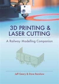 3D Printing and Laser Cutting: A Railway Modelling Companion