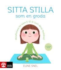 Sitta stilla som en groda : Mindfulness för barn 5-12 år (och deras föräldrar)