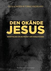Den okände Jesus : berättelsen om en profet som misslyckades