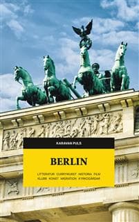 Berlin : litteratur, currywurst, historia, film, klubb, konst, migration, kyrkogårdar