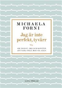 Jag är inte perfekt, tyvärr : Om ångest, oro och konsten att vara snäll mot