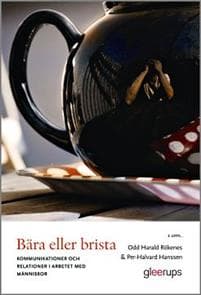 Bära eller brista, 2 uppl : Kommunikation och relationer i arbetet med människor