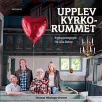Upplev kyrkorummet Kyrkopedagogik för alla åldrar