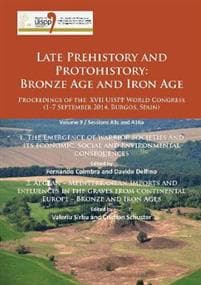 Late Prehistory and Protohistory: Bronze Age and Iron Age (1. The Emergence of warrior societies and its economic, social and environmental consequences; 2. Aegean – Mediterranean imports and influenc