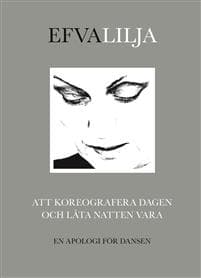 Att koreografera dagen och låta natten vara : en apologi för dansen