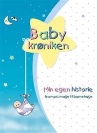 Babykrøniken. Min egen historie. Fra mors mage til barnehage