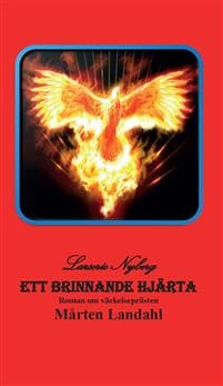 Ett brinnande hjärta : roman om väckelseprästen Mårten Landahl