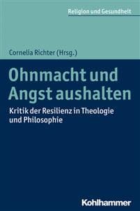Ohnmacht Und Angst Aushalten: Kritik Der Resilienz in Theologie Und Philosophie