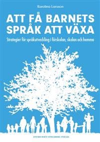 Att få barnets språk att växa - Strategier för språkutveckling i förskolan, skolan och hemma