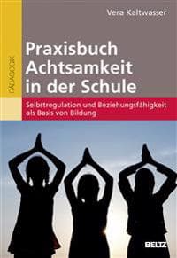 Praxisbuch Achtsamkeit in der Schule