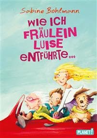 Wie ich Fräulein Luise entführte und mit ihr eine geheime Reise unternahm
