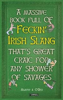 Massive Book Full of FECKINâ?? IRISH SLANG thatâ??s Great Craic for Any Shower of Savages